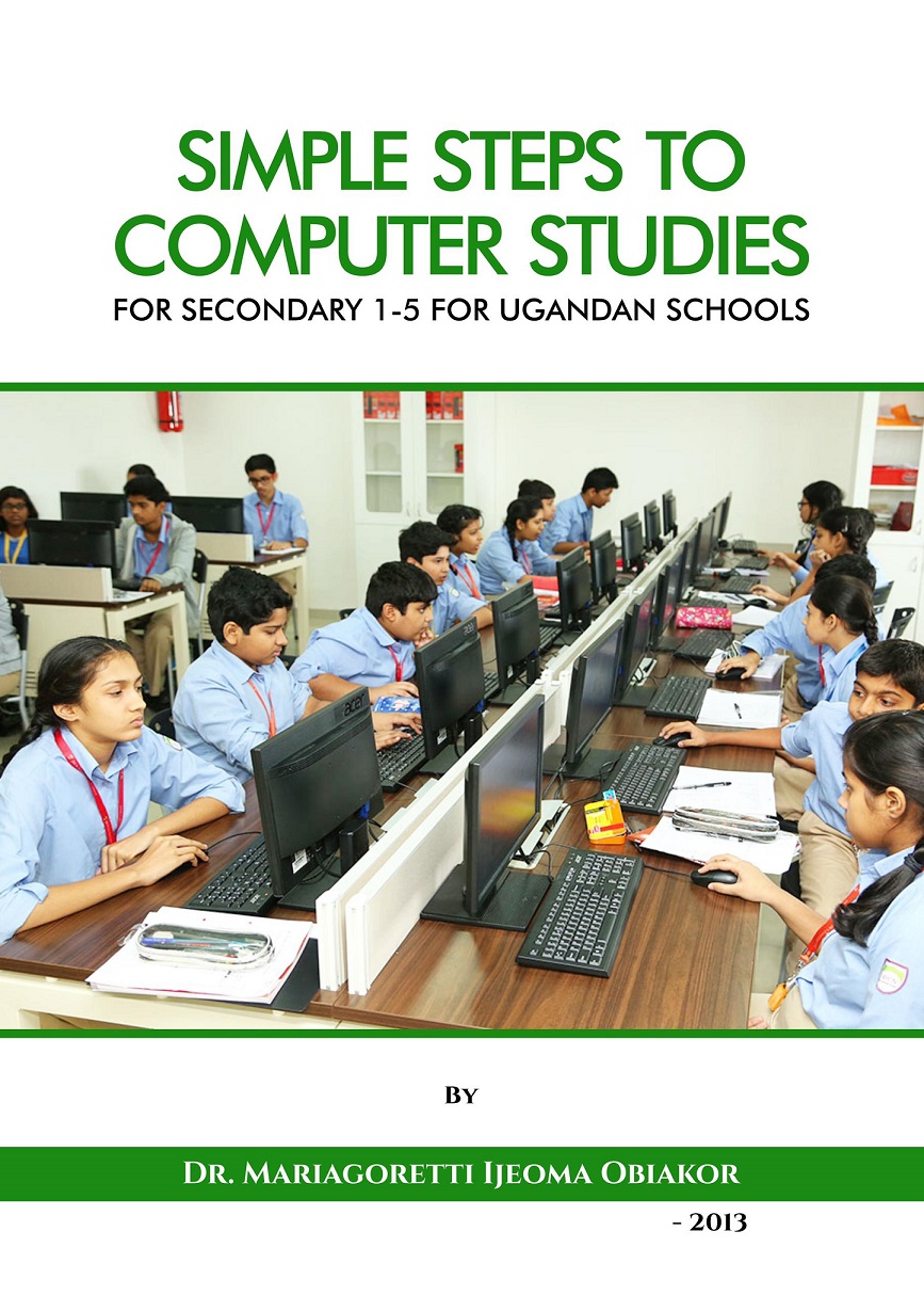 Simple Steps to Computer Studies (for Secondary 1-5 for Ugandan Schools)
