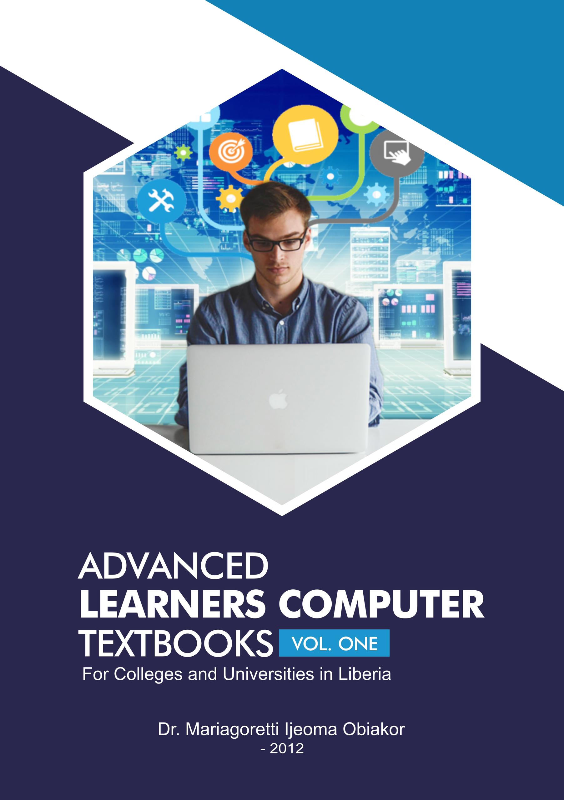 Advanced Learners Computer Textbook for Colleges and Universities in Uganda (Vol 1)