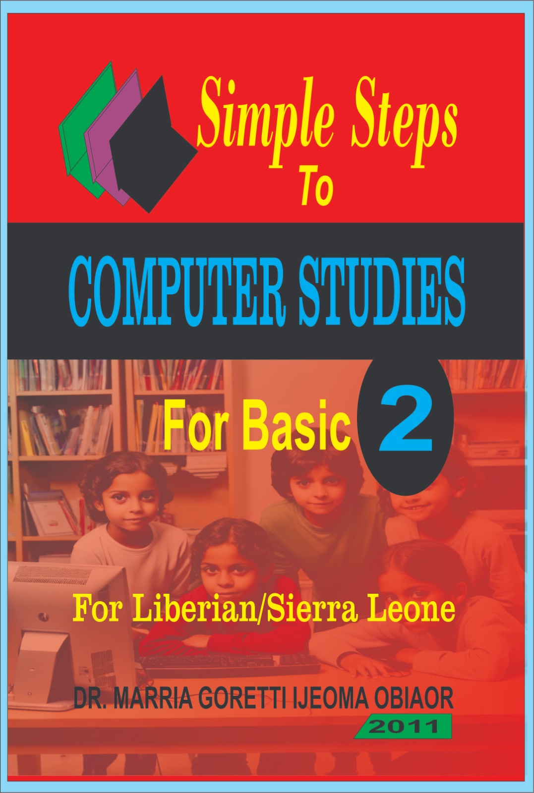 Simple Steps to Computer Studies (for Basic 2 for Liberia/Sierra Leone)