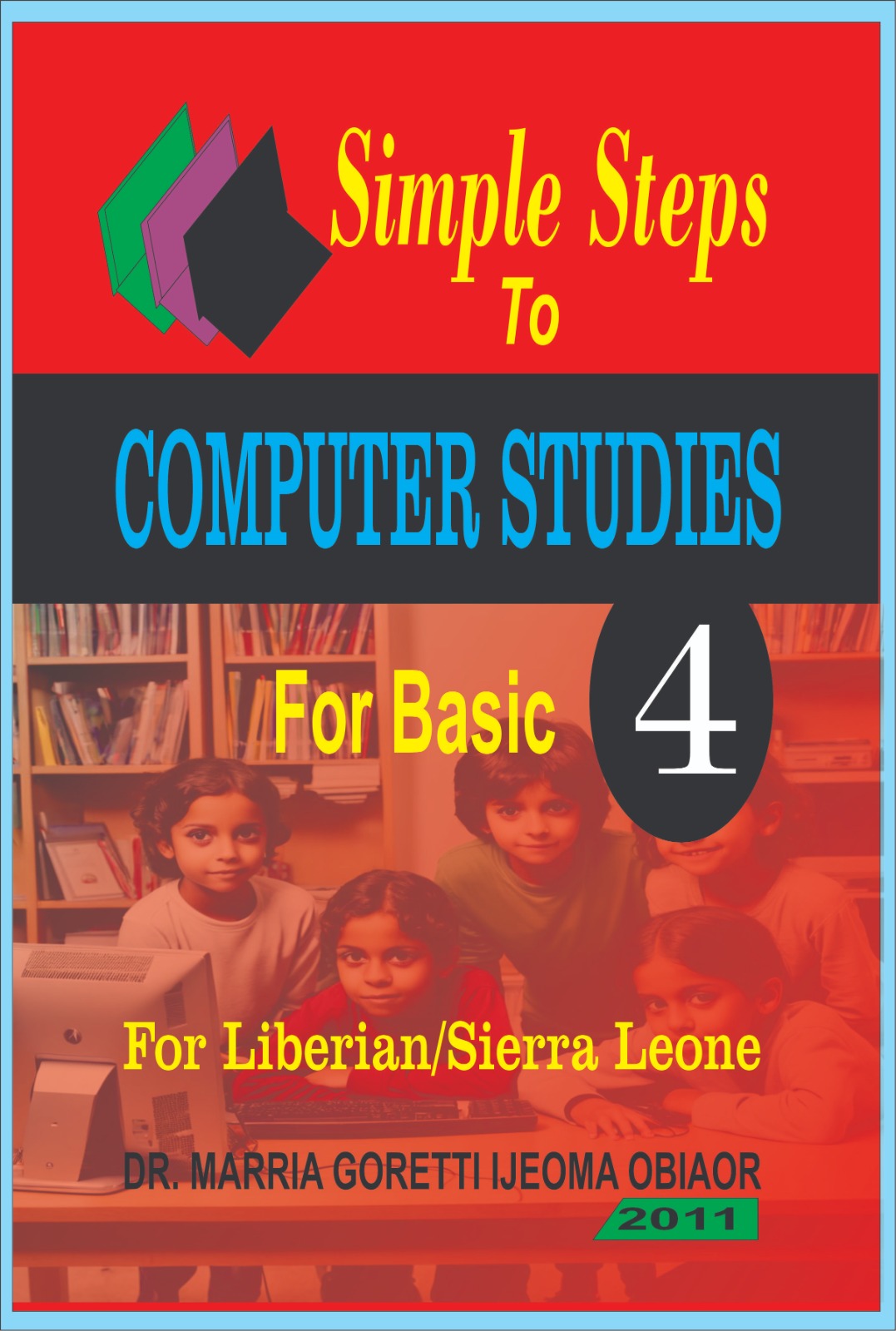 Simple Steps to Computer Studies (for Basic 4 for Liberia/Sierra Leone)